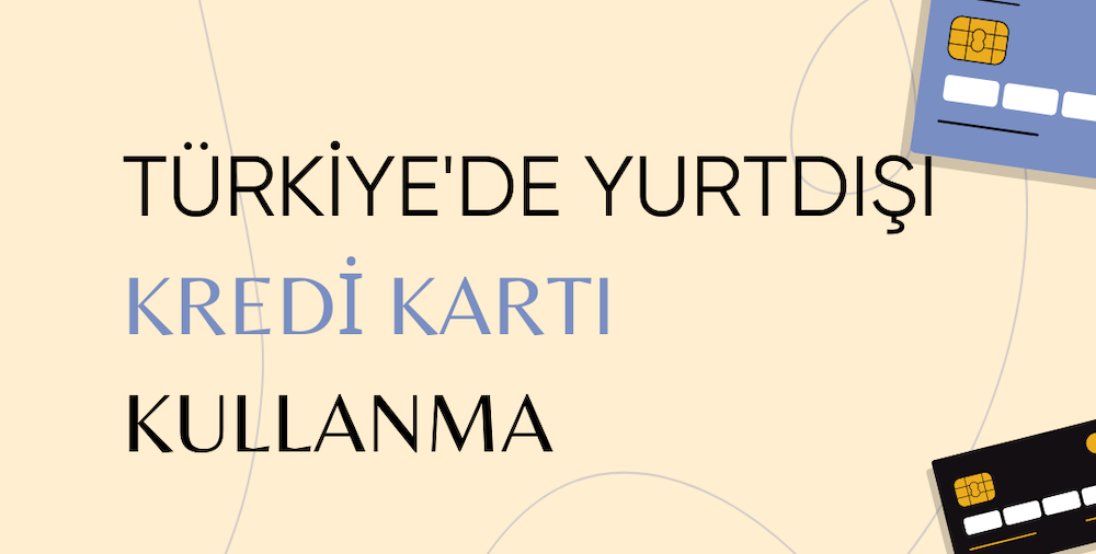turkiyede-yurtdisi-kredi-karti-kullanimi